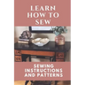 Learn How To Sew: Sewing Instructions And Patterns: Sewing Craft