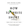 How to Write Short: Word Craft for Fast Times