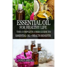 Essential Oil for Healthy Life: The Complete User Guide to Essential Oil + Health Benefits