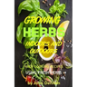 Growing Herbs Indoors and Outdoors: With Cooking Recipes Using Fresh Herbs