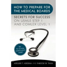 How to Prepare for the Medical Boards: Secrets for Success on USMLE Step 1 and COMLEX Level 1