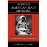 African American Slave Medicine: Herbal and non-Herbal Treatments