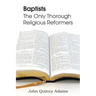 Baptists: The Only Thorough Religious Reformers
