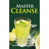 Master Cleanse: The Ultimate Beginner's Guide for Understanding the Master Cleanse Diet And What You Need to Know