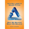 It's All Just a Sales Pitch: Why We Believe What We Believe