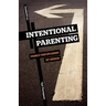 Intentional Parenting: Family Discipleship by Design