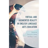 Virtual and Augmented Reality in English Language Arts Education