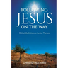 Following Jesus on the Way: Biblical Meditations on Lenten Themes