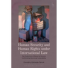 Human Security and Human Rights under International Law: The Protections Offered to Persons Confronting Structural Vulnerability
