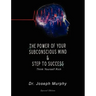 The Power of Your Subconscious Mind & Steps to Success: Think Yourself Rich