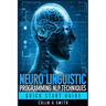 Neuro Linguistic Programming NLP Techniques - Quick Start Guide