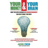 Your Money and Your Brain: How the New Science of Neuroeconomics Can Help Make You Rich