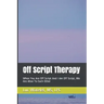 Off Script Therapy: When You Are Off Script And I Am Off Script, We Are Alive To Each Other