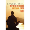 Guided Mindfulness Meditations for Deep Sleep, Overcoming Anxiety & Stress Relief: Beginners Meditation Scripts For Relaxation, Insomnia& Chakras Heal