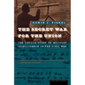 The Secret War for the Union: The Untold Story of Military Intelligence in the Civil War