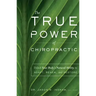 The True Power of Chiropractic: Unlock Your Body's Natural Ability to Adapt, Renew, and Restore
