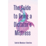 The Guide to Being a Dictator's Mistress