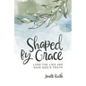 Shaped By Grace: Lose the Lies and Gain God's Truth