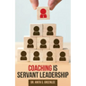 Coaching Is Servant Leadership