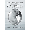The Love You Seek Resides Within Yourself