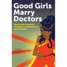 Good Girls Marry Doctors: South Asian American Daughters on Obedience and Rebellion