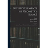 Euclid's Elements of Geometry Book I [microform]: Based on Simson's Text With Explanatory Remarks, Etc.
