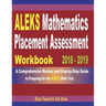 ALEKS Mathematics Placement Assessment Workbook 2018 - 2019: A Comprehensive Review and Step-By-Step Guide to Preparing for the ALEKS Math