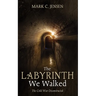 The Labyrinth We Walked
