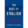 The Rise of English: Global Politics and the Power of Language