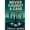 Never Caught A Case