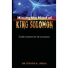Mining the Mind of King Solomon: Godly Wisdom for All Occasions