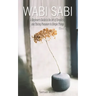 Wabi Sabi: A Beginner's Guide to the Art of Simplicity and Taking Pleasure in Simple Things. Book 1
