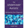 The Undercover Autistic: Navigating Your Diagnosis