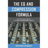 The Eq and Compression Formula: Learn the Step by Step Way to Use Eq and Compression Together