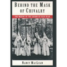 Behind the Mask of Chivalry: The Making of the Second Ku Klux Klan