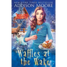 Waffles at the Wake: Cozy Mystery
