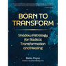 Born to Transform: Shadow Astrology for Radical Transformation and Healing
