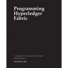 Programming Hyperledger Fabric: Creating Enterprise Blockchain Applications