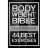 Bodyweight: Bodyweight Bible: 44 Best Exercises To Add Strength And Muscle (Bodyweight Training, Bodyweight Exercises, Bodyweight