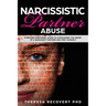 Narcissistic Partner Abuse: A Healing Emotional Guide To Overcoming The Abuse of a Narcissist Partner and Find Yourself
