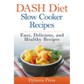 DASH Diet Slow Cooker Recipes: Easy, Delicious, and Healthy Low-Sodium Recipes
