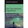 The Time Machine Hypothesis: Extreme Science Meets Science Fiction