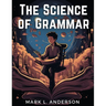 The Science of Grammar: What You Need to Know