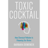 Toxic Cocktail: How Chemical Pollution Is Poisoning Our Brains