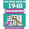 You Were Born In 1940: Crossword: Enjoy Your Holiday And Travel Time With Large Print 80 Crossword Puzzles And Solutions Who Were Born In 194