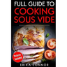 Full Guide to Cooking Sous Vide Recipes: op Techniques of Low-Temperature Cooking Processes