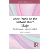 Anne Frank on the Postwar Dutch Stage: Performance, Memory, Affect