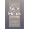 Send Guns and Money: Security Assistance and U.S. Foreign Policy