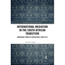 International Mediation in the South African Transition: Brokering Power in Intractable Conflicts