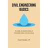 Civil Engineering Basics: Water, Wastewater, and Stormwater Conveyance